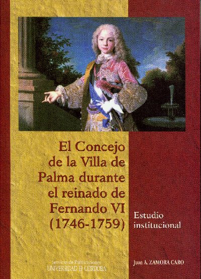 El Concejo de la villa de Palma durante el reinado de Fernando VI ( 1746-1759), nuevo libro del Servicio de Publicaciones de la Universidad de Crdoba