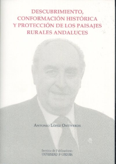 Descubrimiento, conformacin histrica y proteccin de los paisajes rurales andaluces nuevo libro del Servicio de Publicaciones de la Universidad de Crdoba